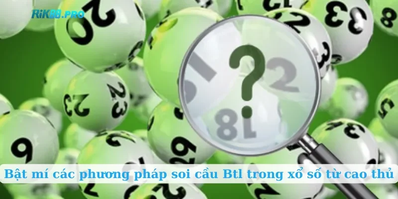 Bật mí các phương pháp soi cầu Btl trong xổ số từ cao thủ