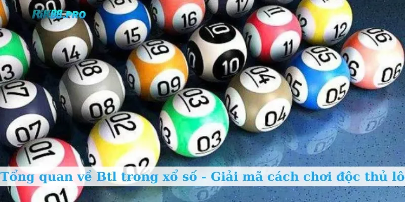 Tổng quan về Btl trong xổ số - Giải mã cách chơi độc thủ lô