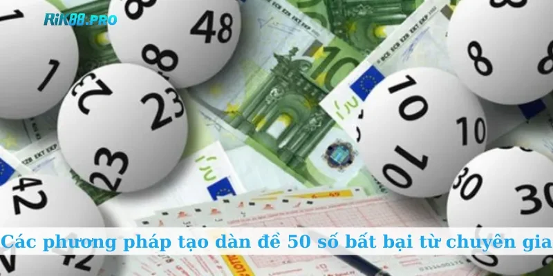 Các phương pháp tạo dàn đề 50 số bất bại từ chuyên gia