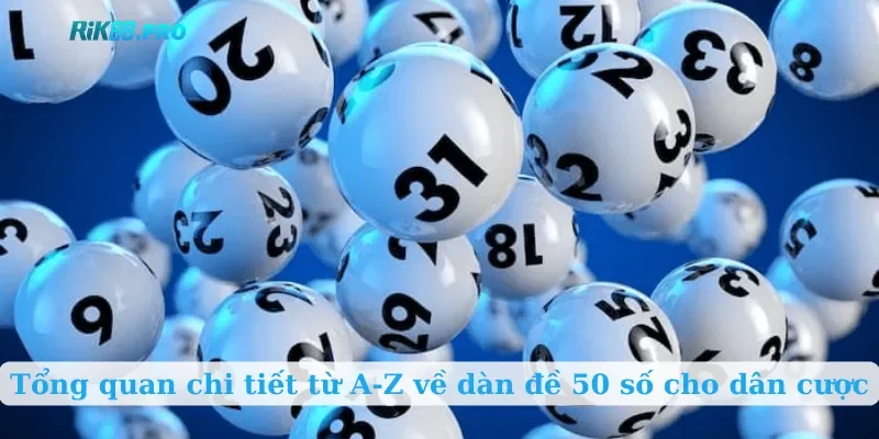 Tổng quan chi tiết từ A-Z về dàn đề 50 số cho dân cược