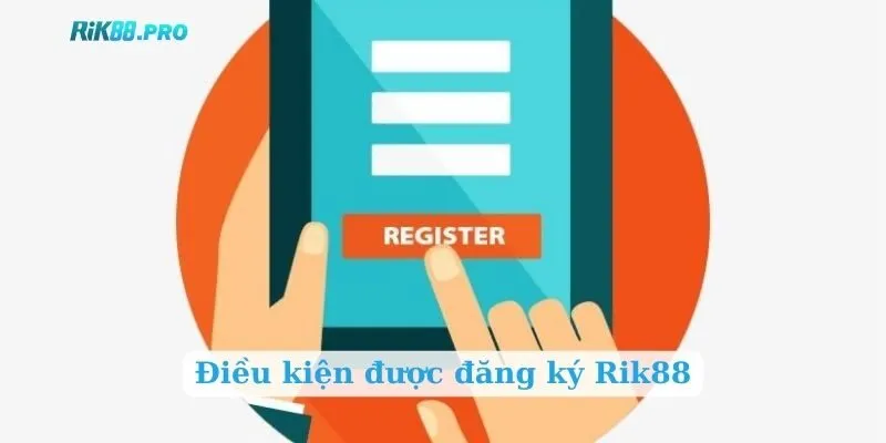 Điều kiện được đăng ký Rik88