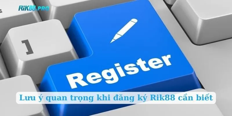 Lưu ý quan trọng khi đăng ký Rik88 cần biết