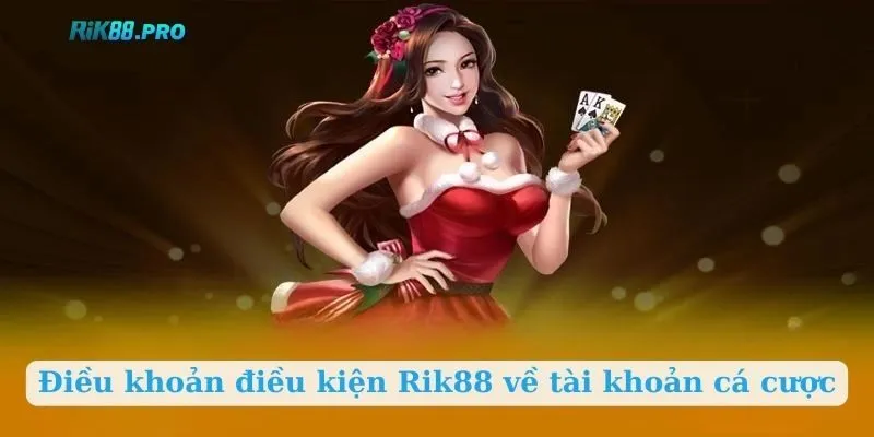 Điều khoản điều kiện Rik88 về tài khoản cá cược